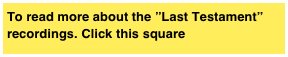 To read more about the ”Last Testament” recordings. Click this square  